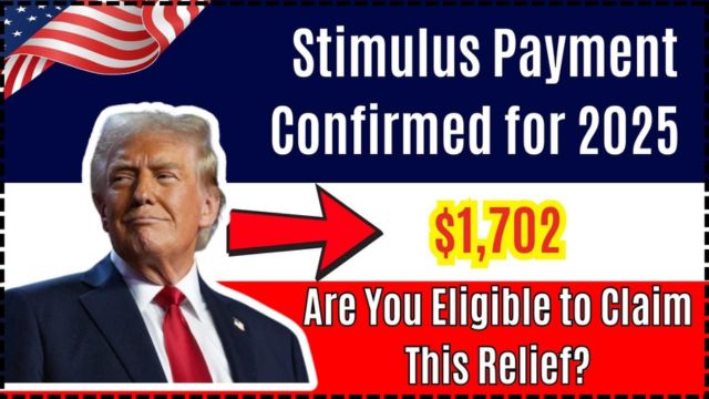 Confirmed Your First $1,702 Stimulus Payment Will Arrive on This Date in 2025